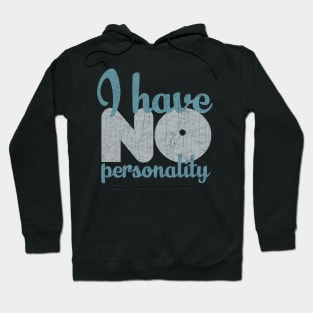 I HAVE NO PERSONALITY Hoodie